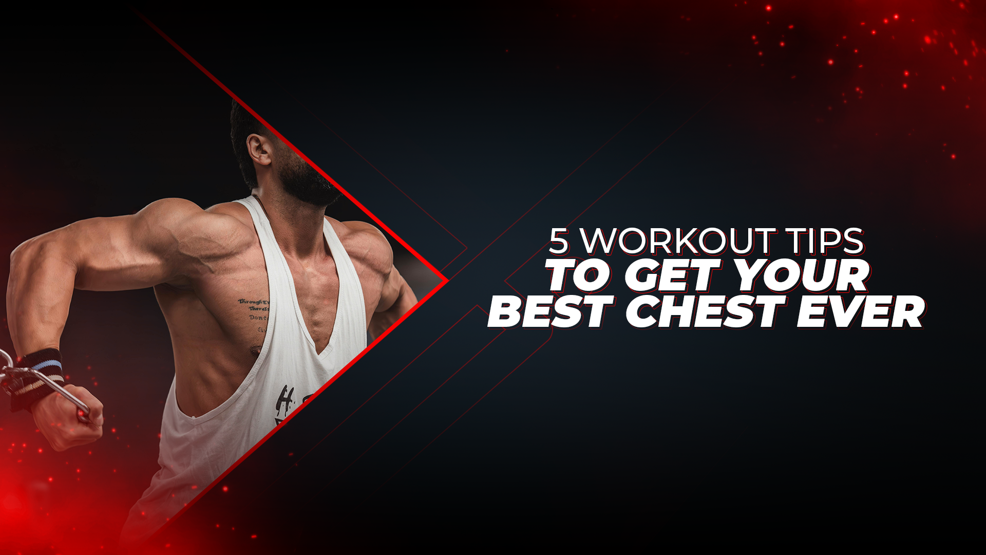 5 Workout Tips To Get Your Best Chest Ever