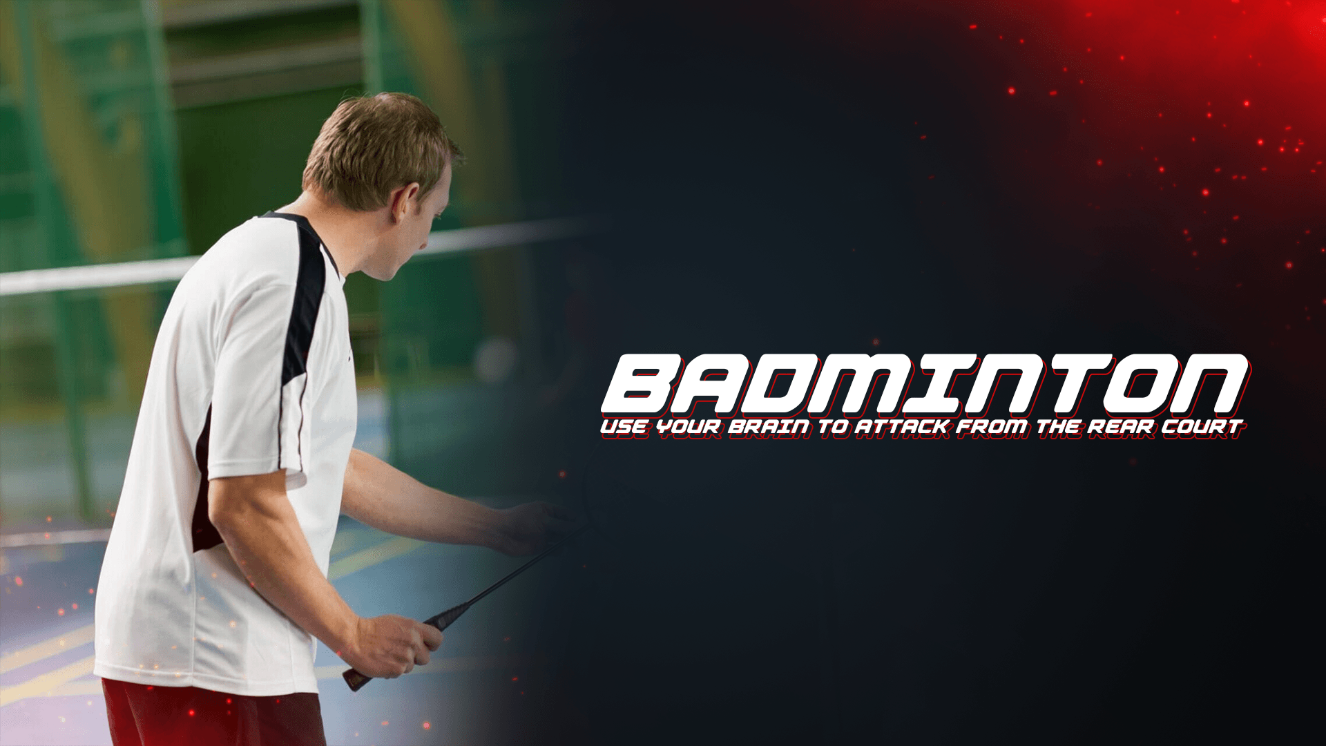 Badminton: Use Your Brain To Attack From The Rear Court