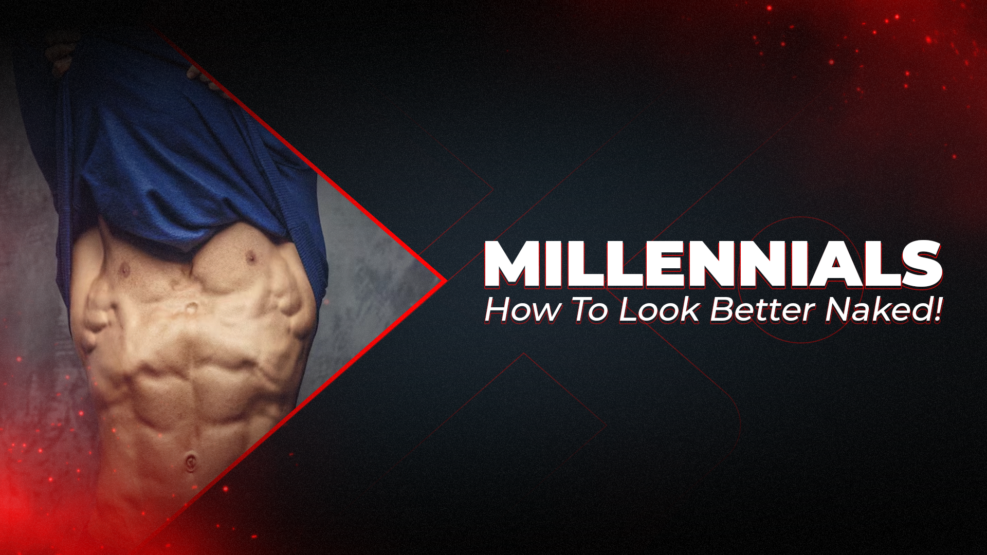 Millennials, How To Look Better Naked!