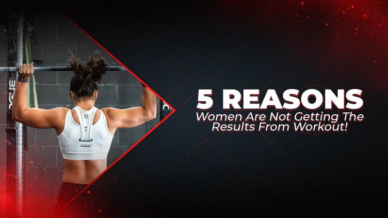 5 Reasons – Women Are Not Getting The Results From Workout! - Proathlix