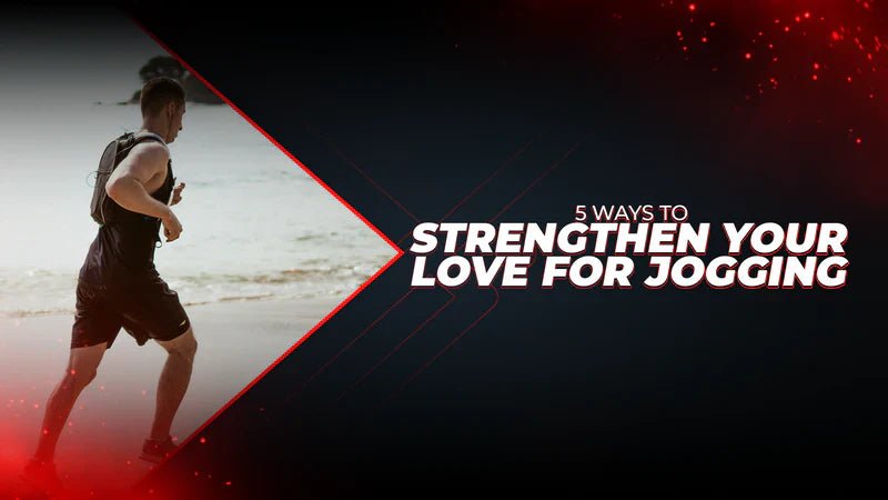 5 Ways To Strengthen Your Love For Jogging - Proathlix