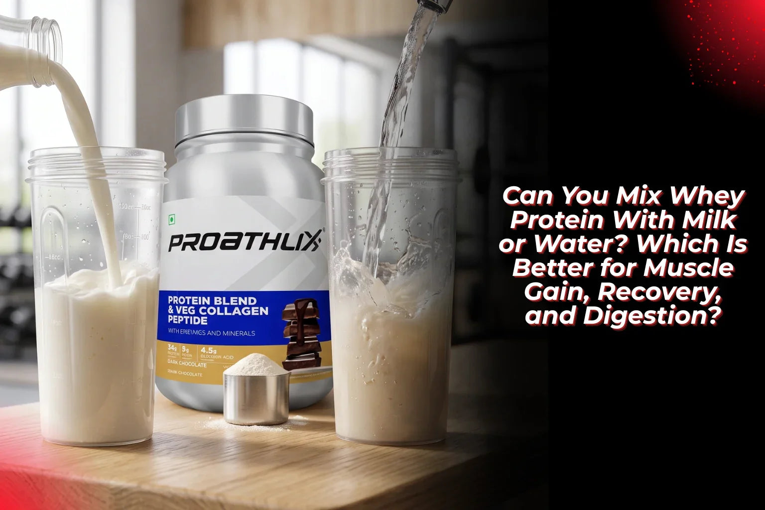 Can You Mix Whey Protein With Milk or Water? Which Is Better for Muscle Gain, Recovery, and Digestion? - proathlix
