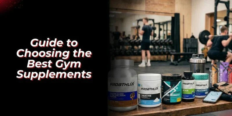 A Beginner’s Guide to Choosing the Best Gym Supplements - Proathlix