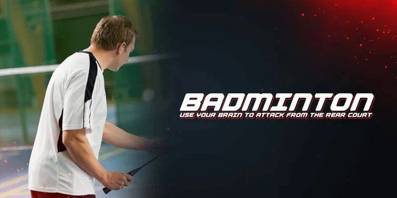 Badminton: Use Your Brain To Attack From The Rear Court - Proathlix