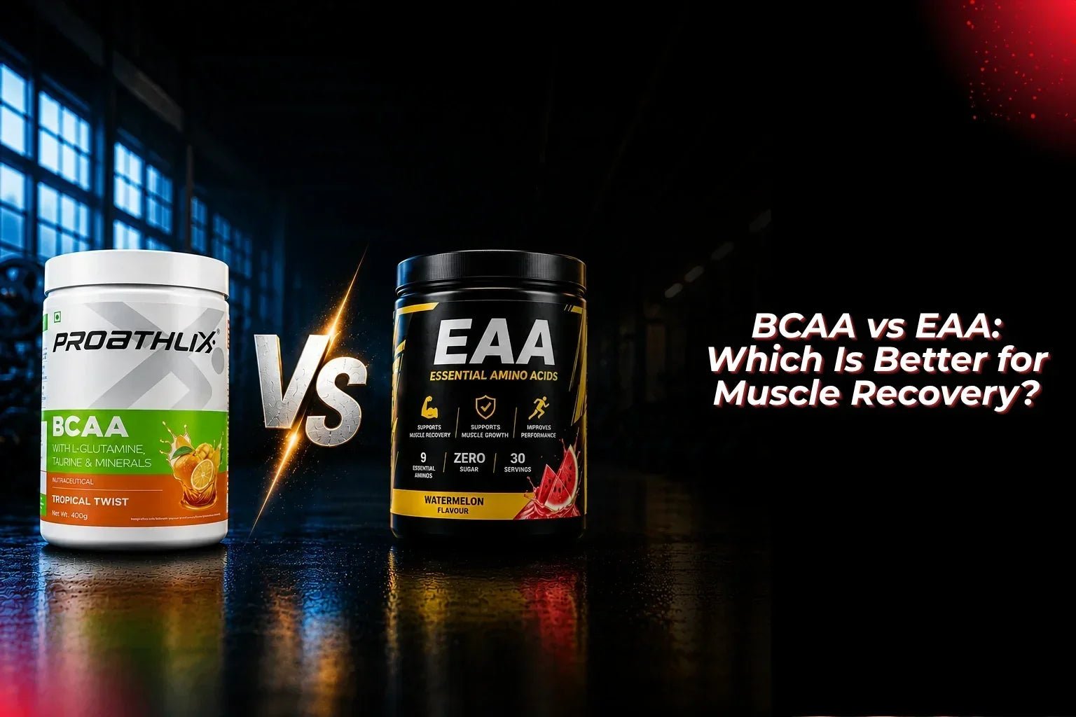 BCAA vs EAA: Which Is Better for Muscle Recovery? - Proathlix