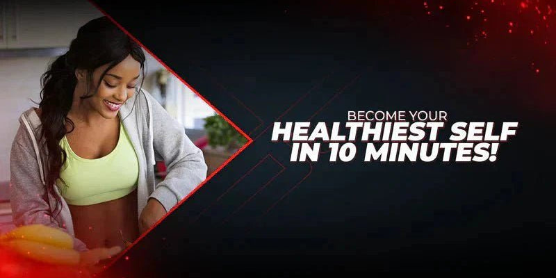 Become Your Healthiest Self In 10 Minutes! - Proathlix