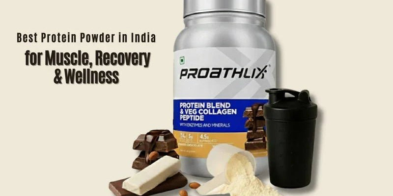 Best Protein Powder in India (2025): Top Picks for Muscle, Recovery & Wellness - Proathlix