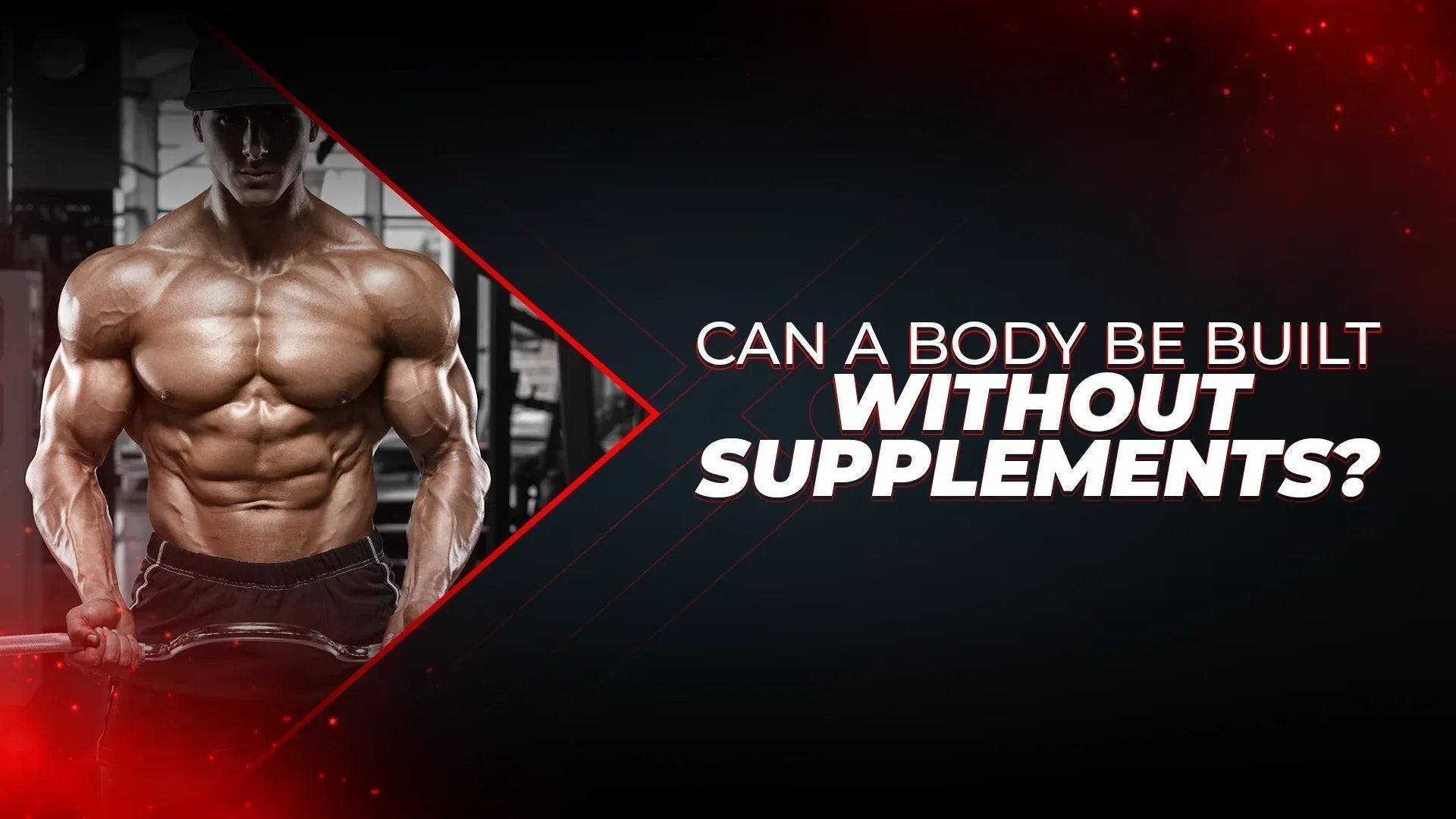 Can a Body Be Built Without Supplements? - Proathlix