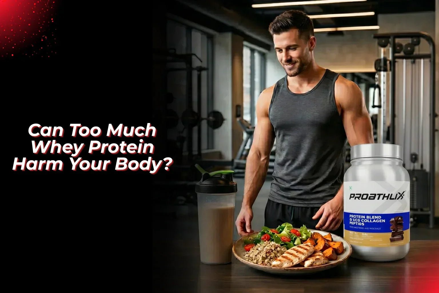 Can Too Much Whey Protein Harm Your Body? (Side Effects & Safe Limits) - Proathlix