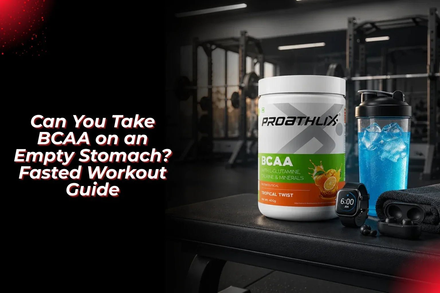 Can You Take BCAA on an Empty Stomach? Fasted Workout Guide - Proathlix