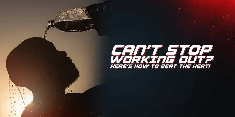 Can’t Stop Working Out? Here’s How To Beat The Heat! - Proathlix