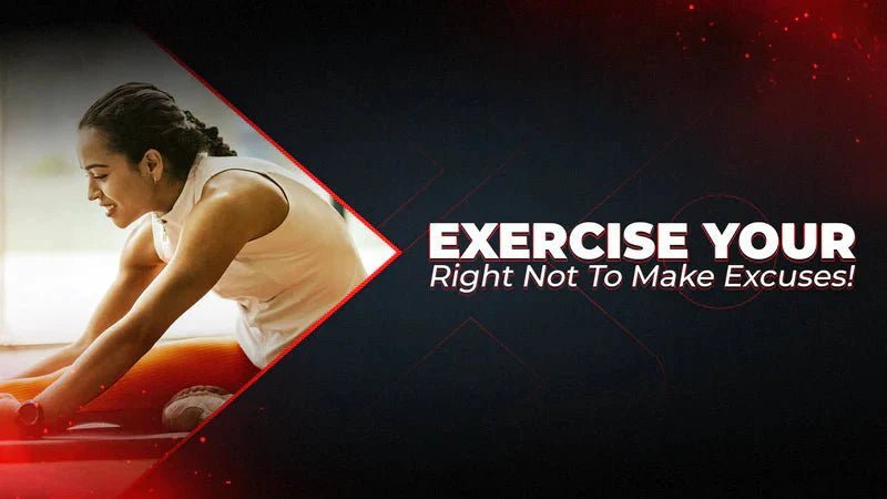 Exercise Your Right Not To Make Excuses! - Proathlix