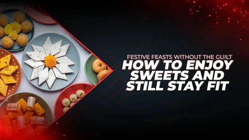 Festive Feasts Without the Guilt: How to Enjoy Sweets and Still Stay Fit - Proathlix
