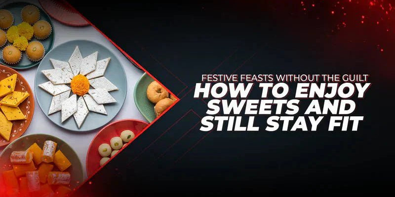 Festive Feasts Without the Guilt: How to Enjoy Sweets and Still Stay Fit - Proathlix