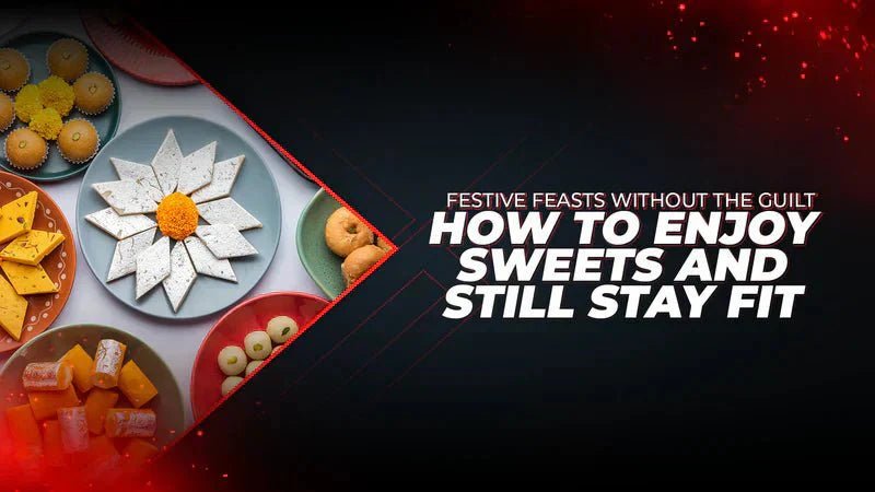Festive Feasts Without the Guilt: How to Enjoy Sweets and Still Stay Fit - Proathlix
