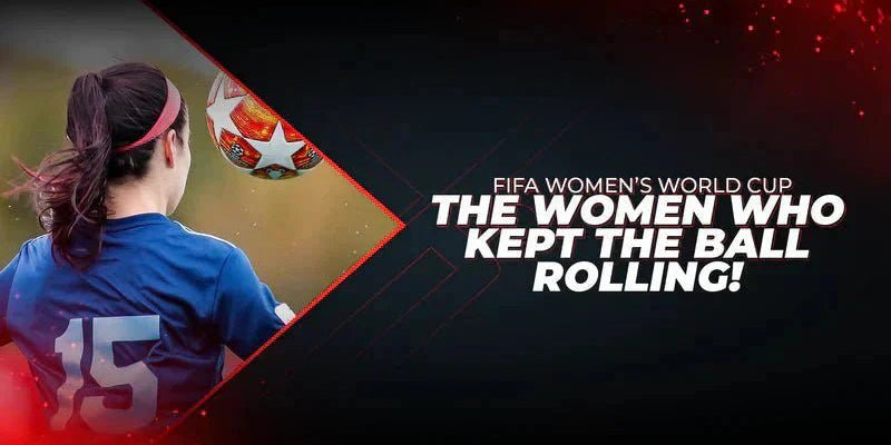 FIFA Women’s World Cup -The Women Who Kept The Ball Rolling! - Proathlix