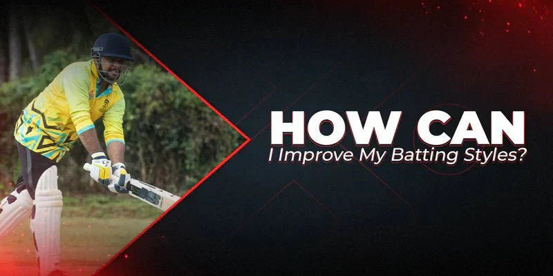 How Can I Improve My Batting Styles? - Proathlix
