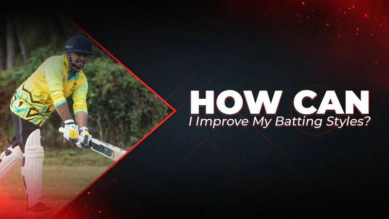 How Can I Improve My Batting Styles? - Proathlix