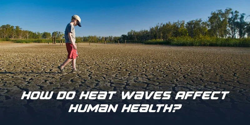 How Do Heat Waves Affect Human Health? - Proathlix