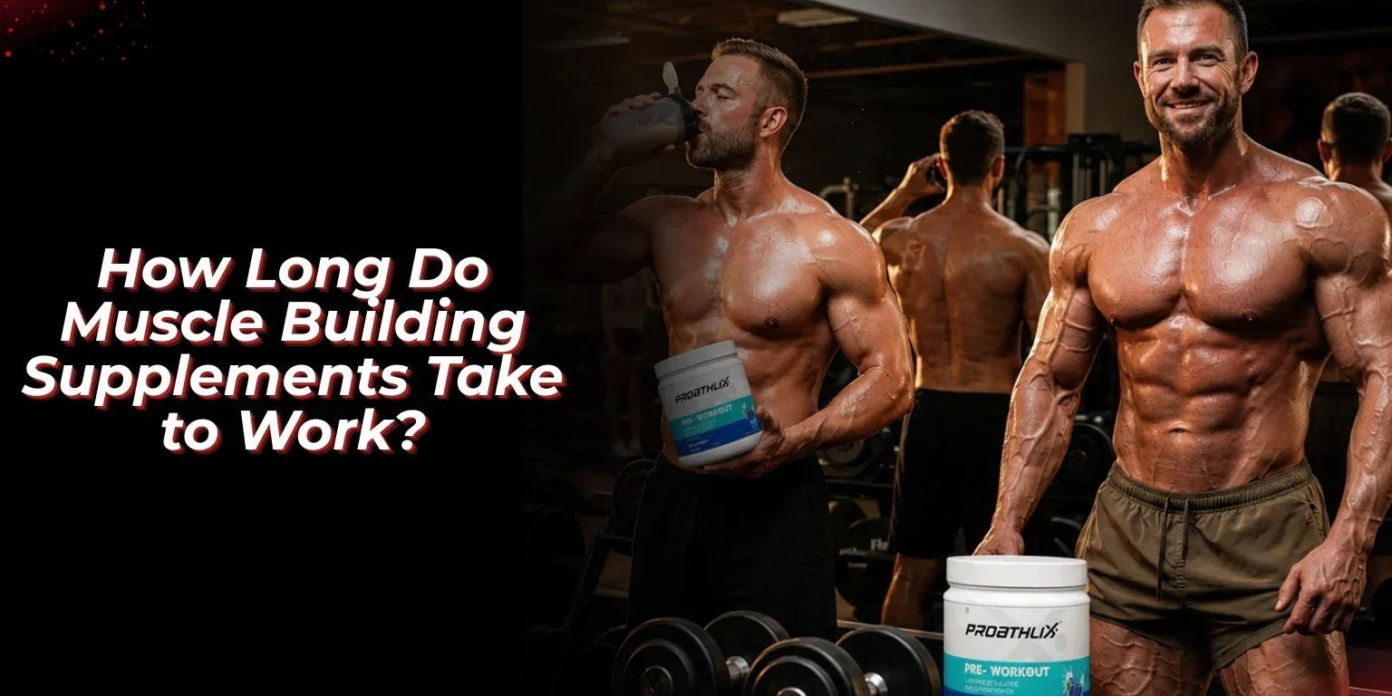How Long Do Muscle Building Supplements Take to Work? - Proathlix