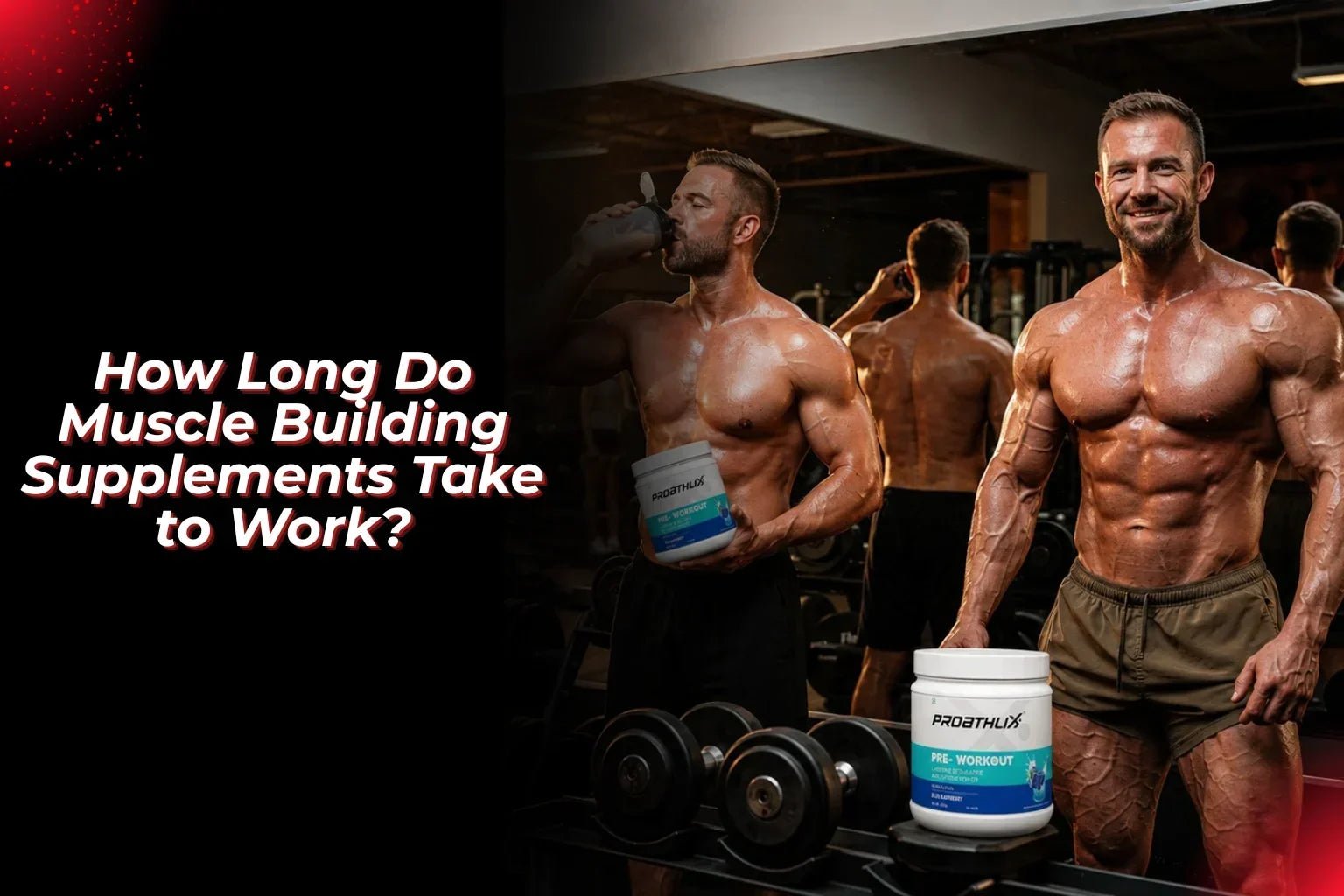 How Long Do Muscle Building Supplements Take to Work? - Proathlix