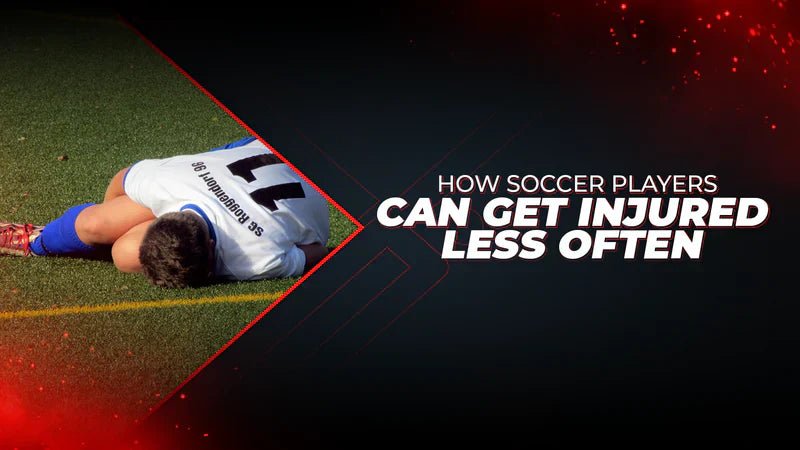 How Soccer Players Can Get Injured Less Often - Proathlix