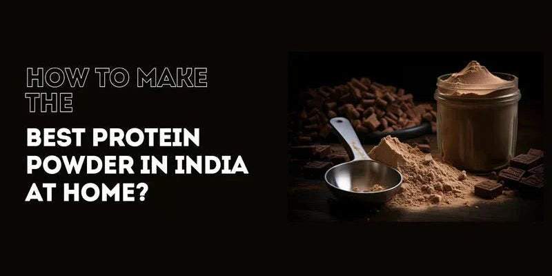 How to Make the Best Protein Powder in India at Home? - Proathlix