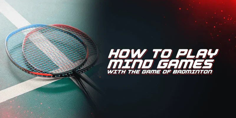 How To Play Mind Games With The Game Of Badminton - Proathlix