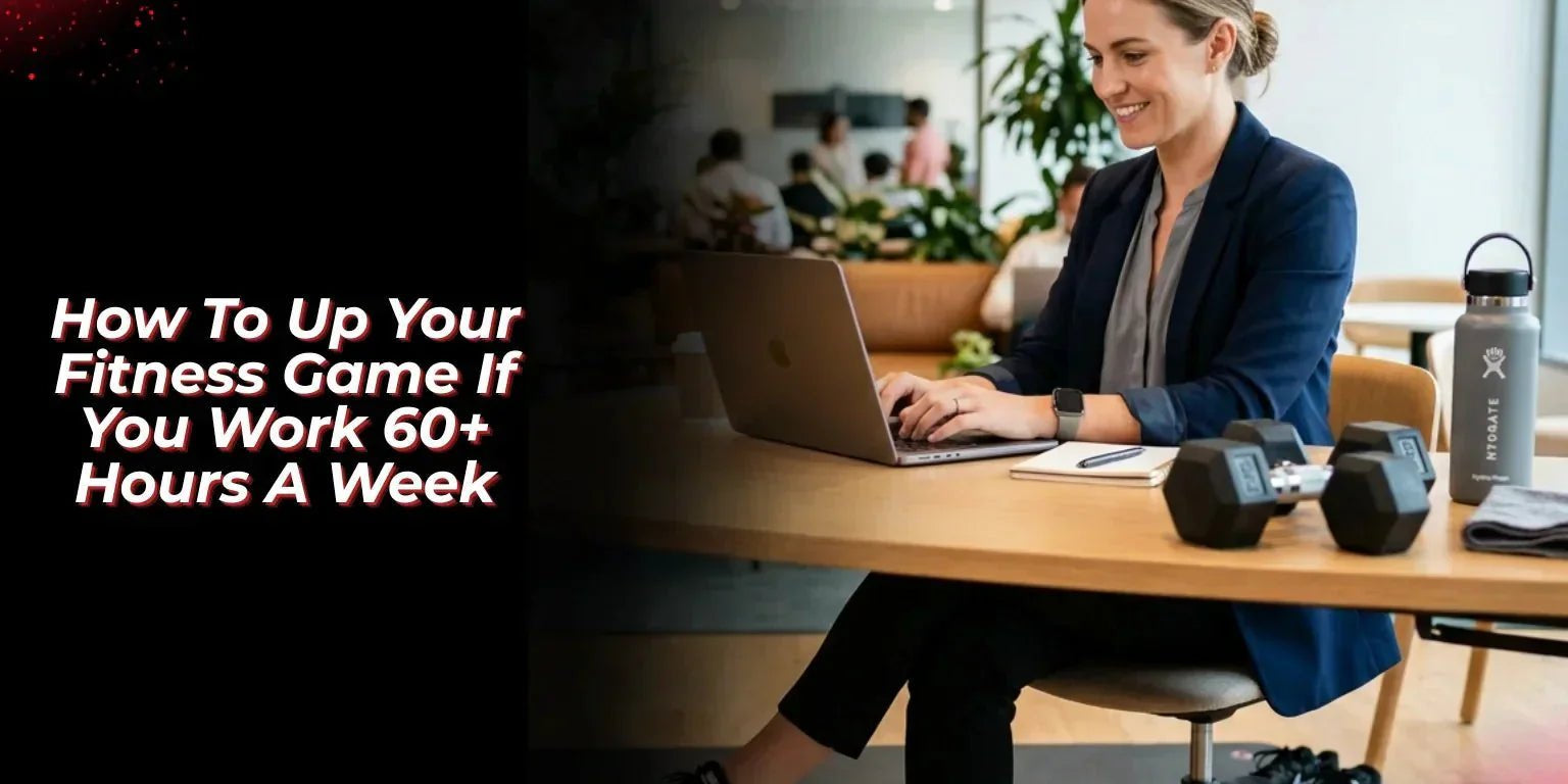 How To Up Your Fitness Game If You Work 60+ Hours A Week - Proathlix