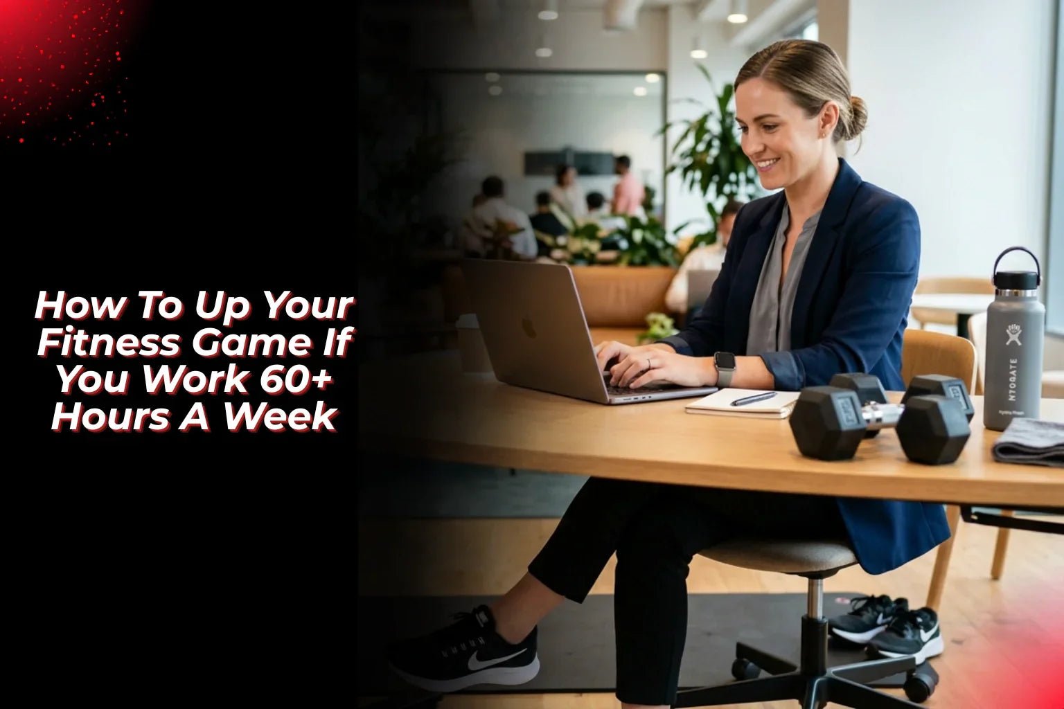How To Up Your Fitness Game If You Work 60+ Hours A Week - Proathlix