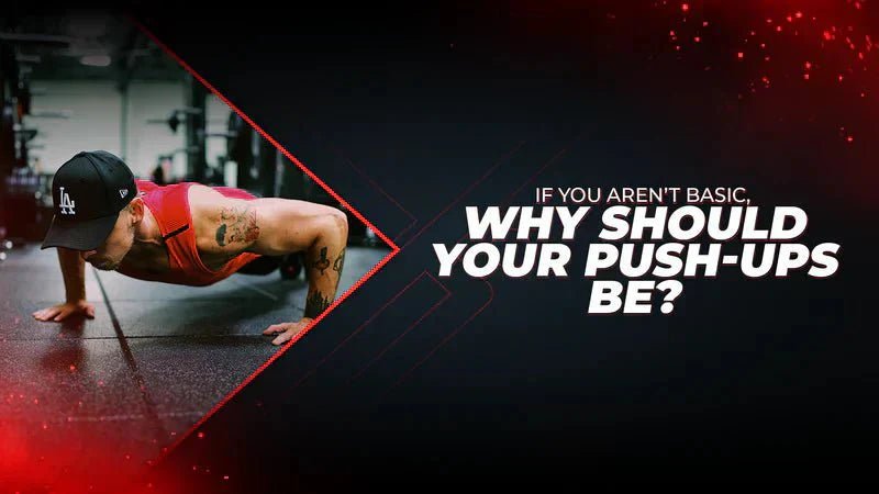 If You Aren’t Basic, Why Should Your Push-Ups Be? - Proathlix