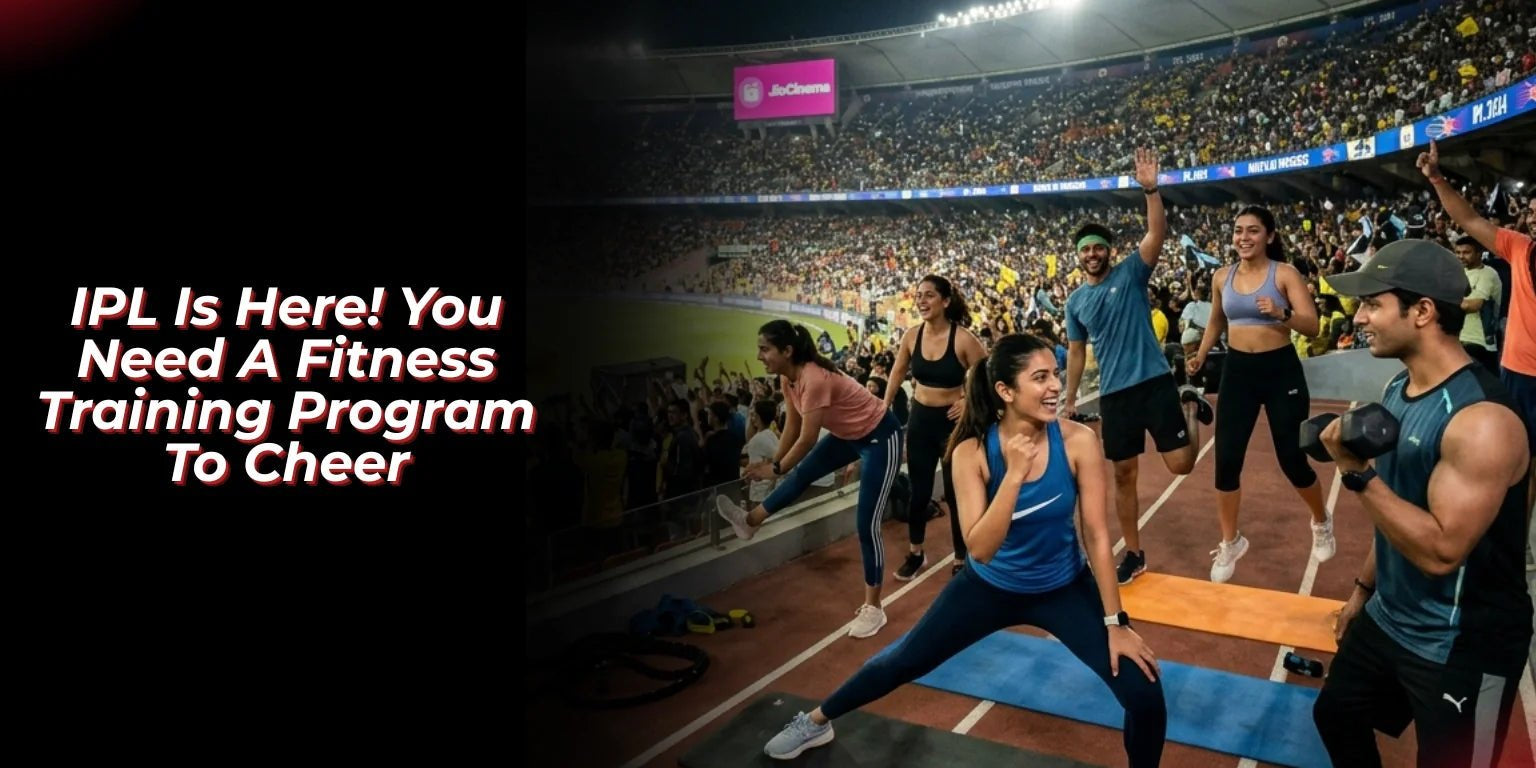 IPL Is Here! You Need A Fitness Training Program To Cheer - Proathlix