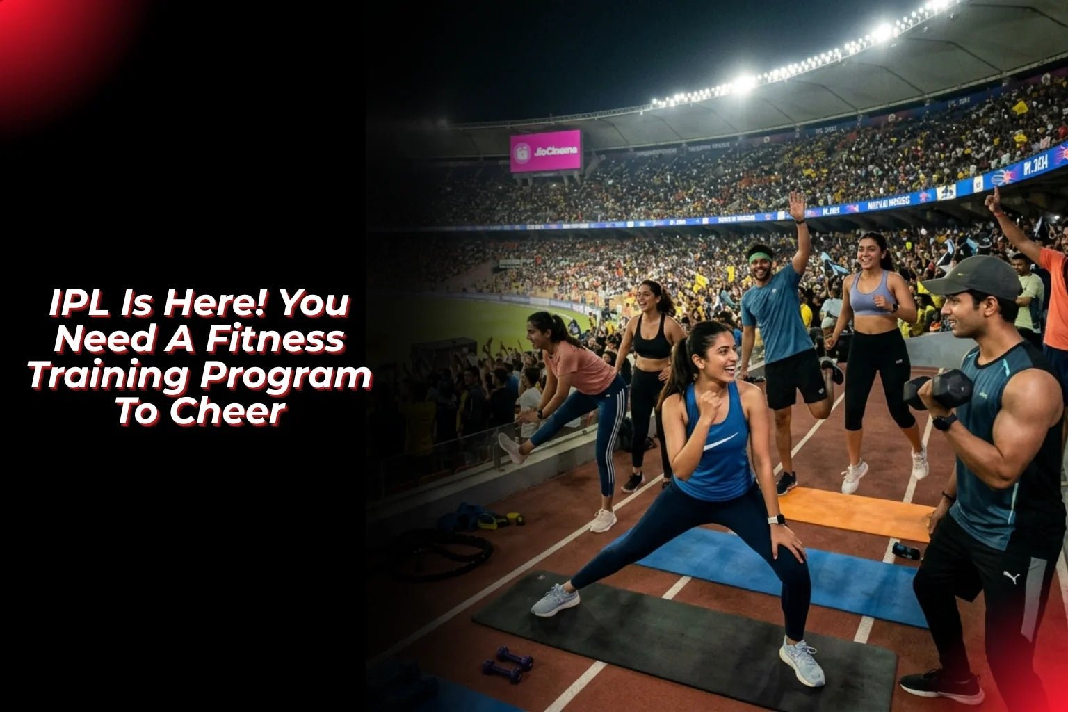IPL Is Here! You Need A Fitness Training Program To Cheer - Proathlix