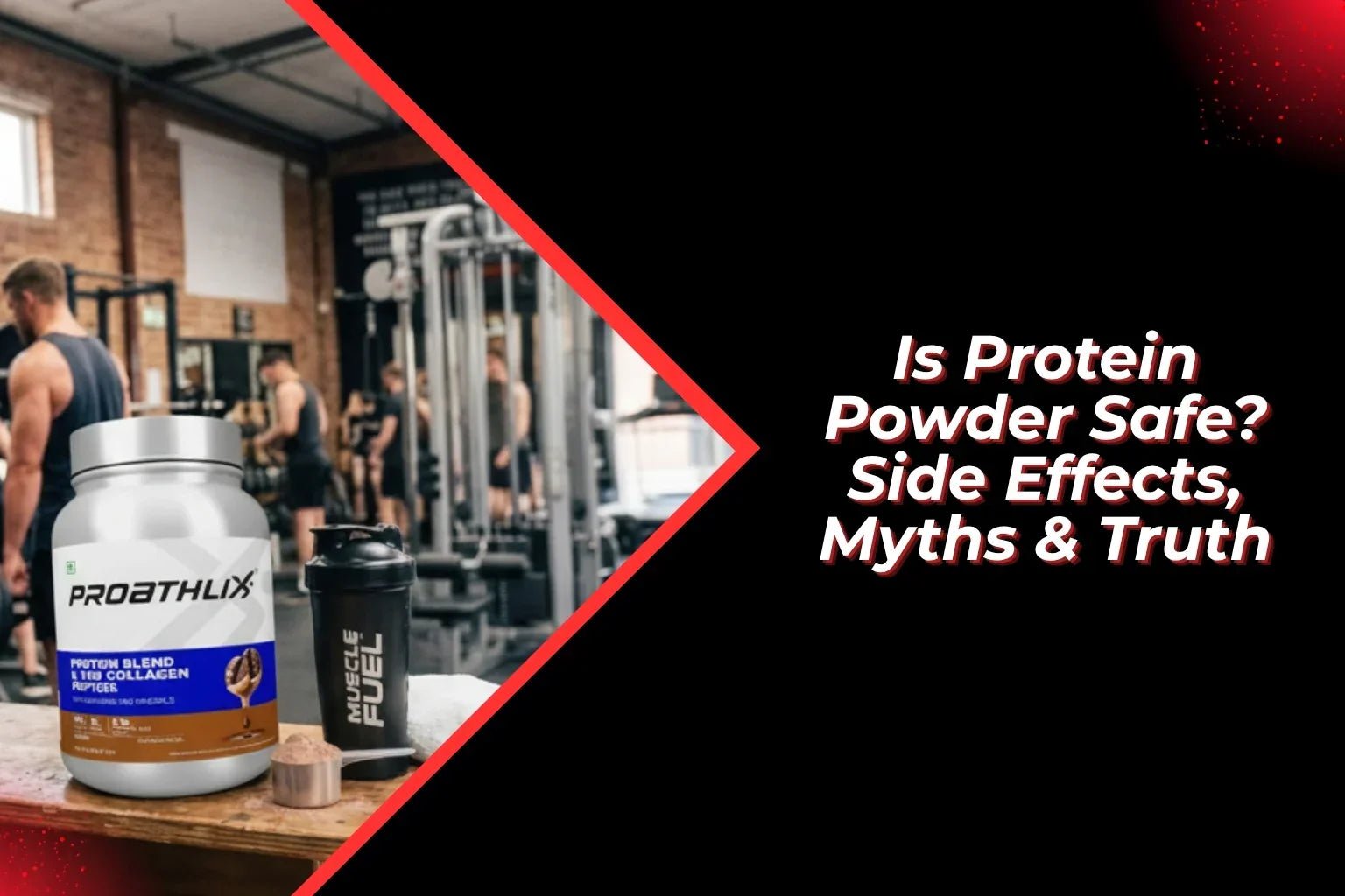 Is Protein Powder Safe? Side Effects, Myths & Truth - Proathlix