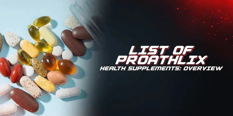 List Of Proathlix Health Supplements: Overview - Proathlix