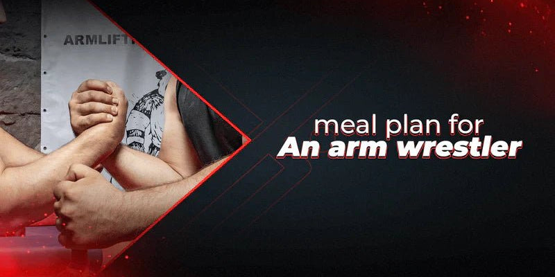 Meal Plan For An Arm Wrestler - Proathlix