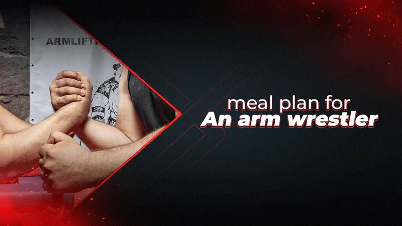 Meal Plan For An Arm Wrestler - Proathlix