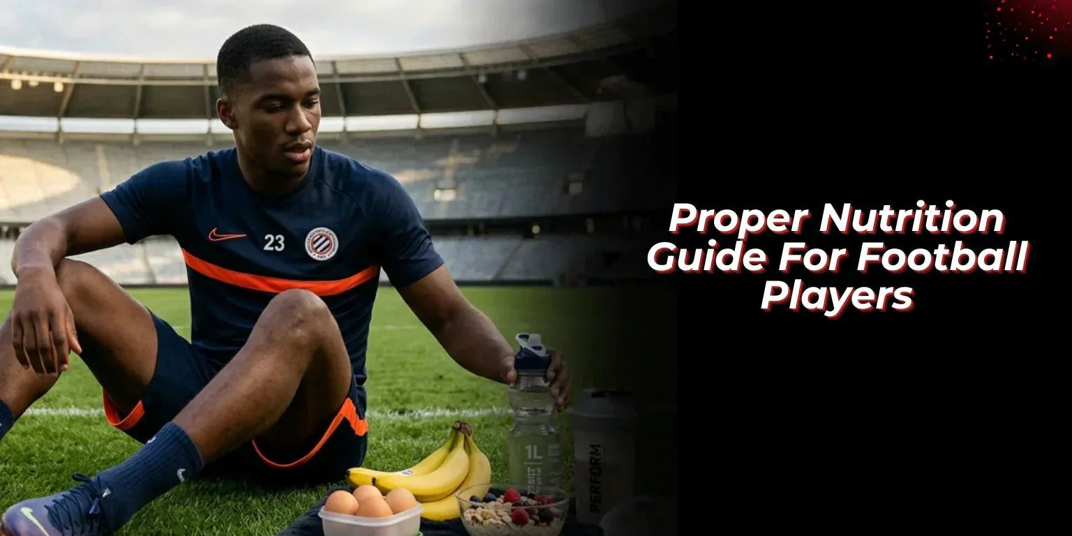 Proper Nutrition Guide For Football Players - Proathlix