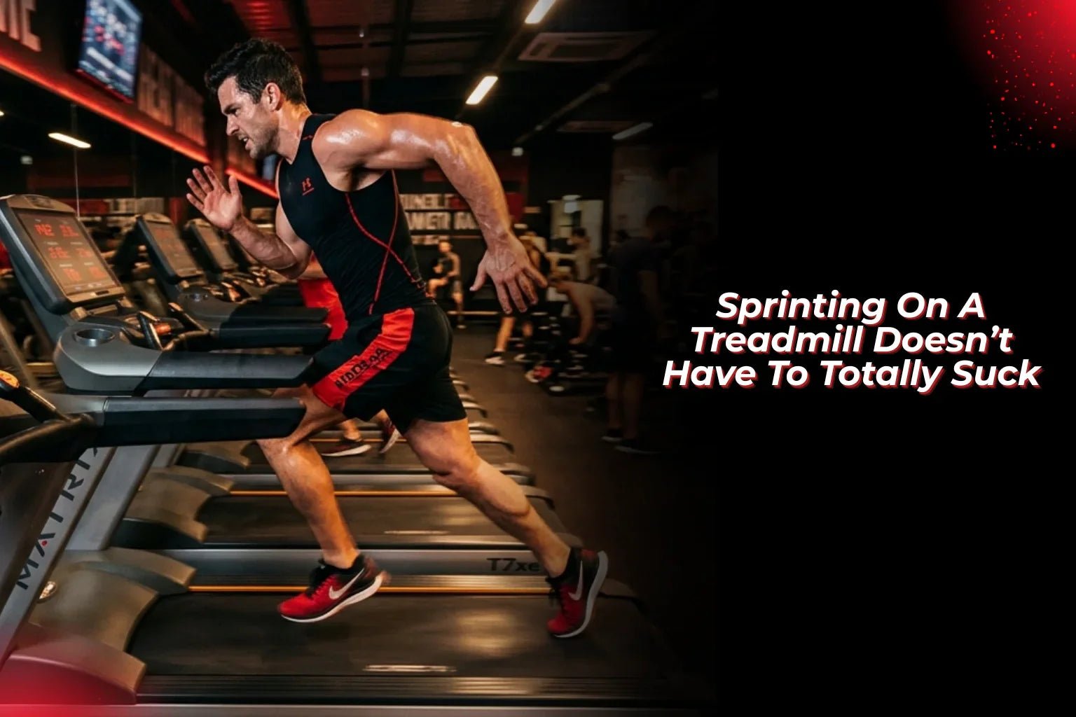 Sprinting On A Treadmill Doesn’t Have To Totally Suck - Proathlix