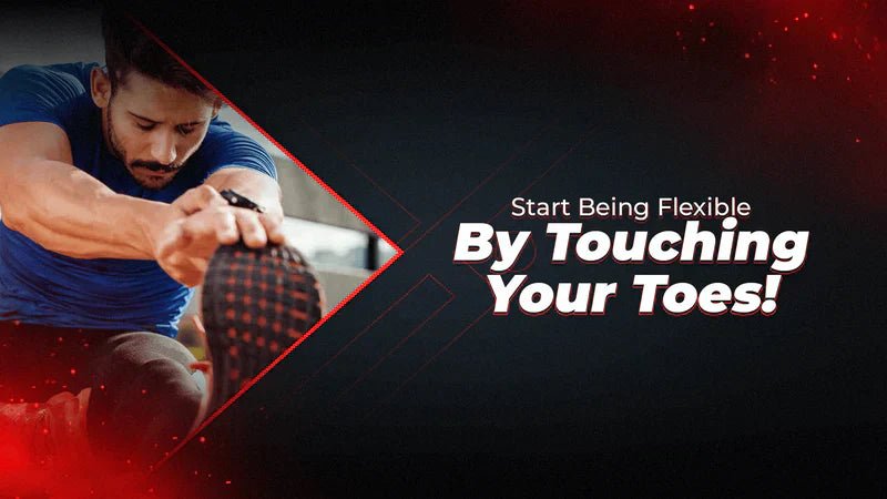 Start Being Flexible By Touching Your Toes! - Proathlix