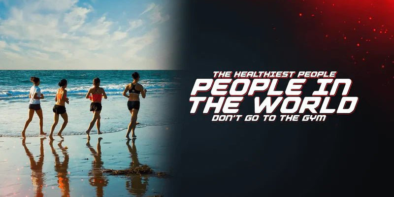 The Healthiest People In The World Don’t Go To The Gym - Proathlix