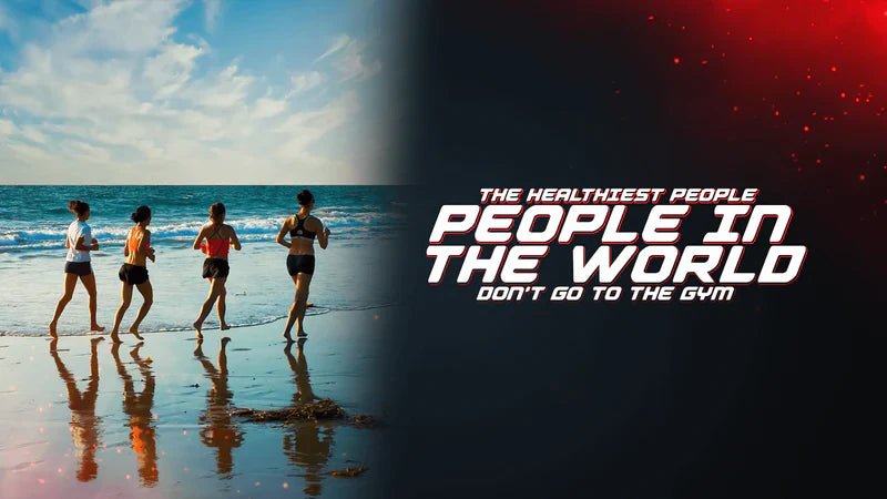 The Healthiest People In The World Don’t Go To The Gym - Proathlix