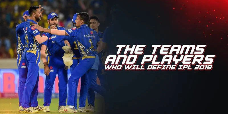 The Teams And Players Who Will Define IPL 2019 - Proathlix