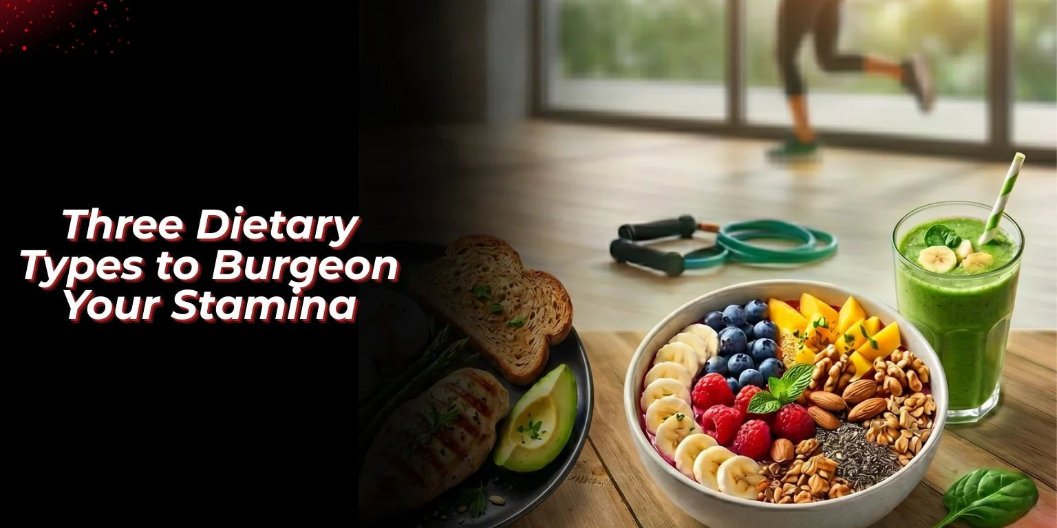 Three Dietary Types to Burgeon Your Stamina - Proathlix