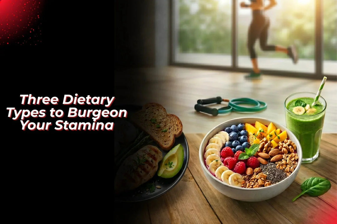 Three Dietary Types to Burgeon Your Stamina - Proathlix