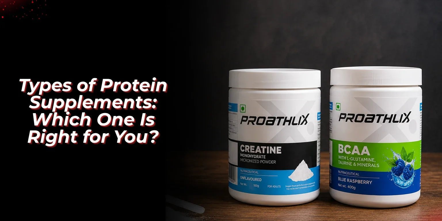 Types of Protein Supplements: Which One Is Right for You? - Proathlix