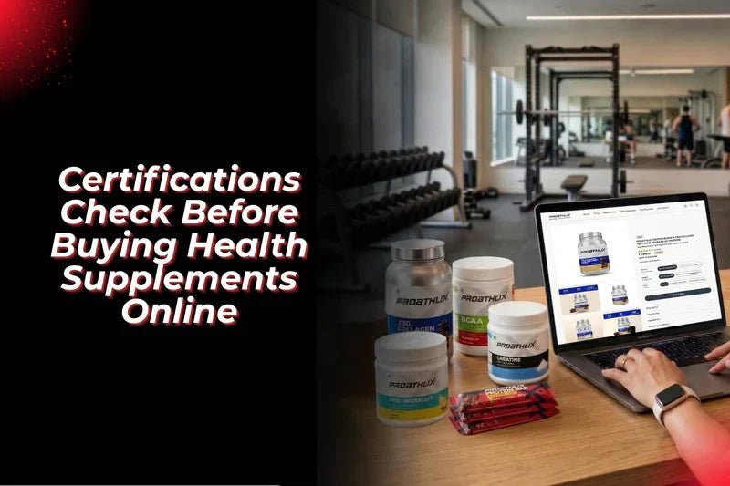 What Certifications Should You Check Before Buying Health Supplements Online? - Proathlix