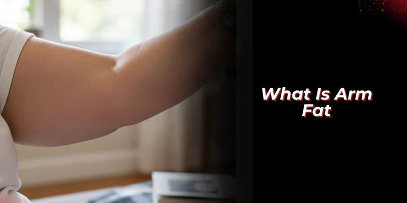 What Is Arm Fat? - Proathlix