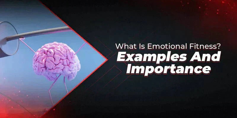 What Is Emotional Fitness? Examples And Importance - Proathlix