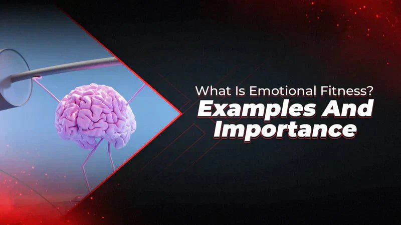 What Is Emotional Fitness? Examples And Importance - Proathlix